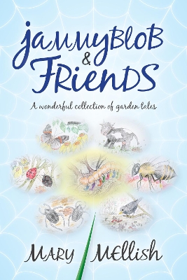 Jammyblob and Friends: A wonderful collection of garden tales