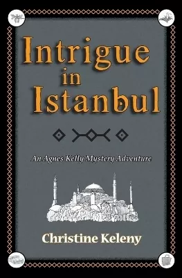 Intrigue in Istanbul: An Agnes Kelly Mystery Adventure