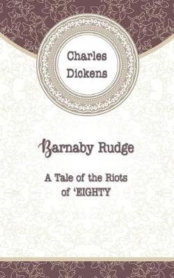 Barnaby Rudge: A Tale of the Riots of Eight