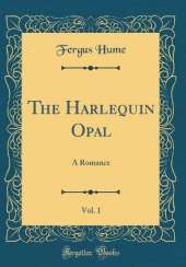 The Harlequin Opal, Vol. 1: A Romance (Classic Reprint)