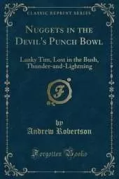 Nuggets in the Devil's Punch Bowl: Lanky Tim, Lost in the Bush, Thunder-and-Lightning (Classic Reprint)