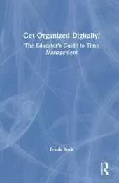 Get Organized Digitally!: The Educator's Guide to Time Management