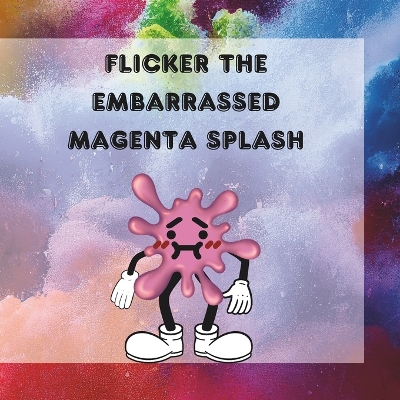 Flicker The Embarrassed Magenta Splash: Flicker's Journey: Overcoming Embarrassment and Finding Courage