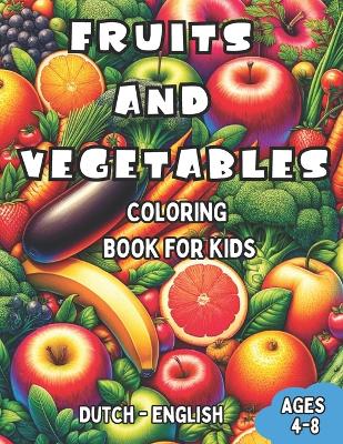 Dutch - English Fruits and Vegetables Coloring Book for Kids Ages 4-8: Bilingual Coloring Book with English Translations Color and Learn Dutch For Beginners Great Gift for Boys & Girls