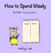 How to Spend Wisely: Teach Young Children How to Plan and Budget, Perfect for Preschool and Primary Grade Kids