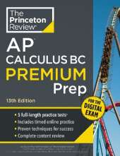 Princeton Review AP Calculus BC Premium Prep, 13th Edition: 5 Practice Tests + Digital Practice Online + Content Review