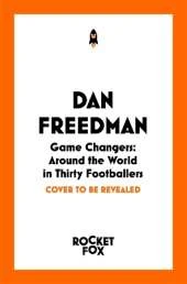 Game Changers: Around the World in Thirty Footballers