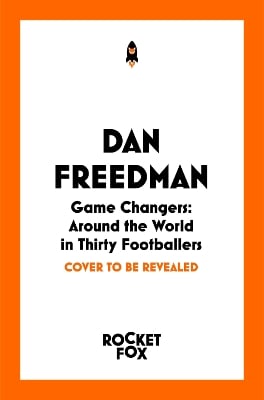 Game Changers: Around the World in Thirty Footballers