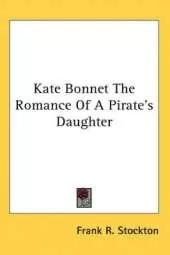 Kate Bonnet The Romance Of A Pirate's Daughter