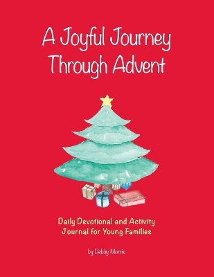 A Joyful Journey Through Advent: Daily Devotional and Activity Journal for Young Families