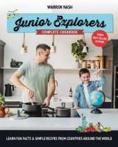 Junior Explorers Complete Cookbook: Learn Fun Facts & Simple Recipes from Countries Around the World
