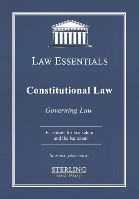 Constitutional Law, Law Essentials: Governing Law for Law School and Bar Exam Prep