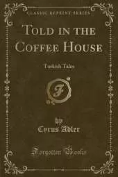 Told in the Coffee House: Turkish Tales (Classic Reprint)