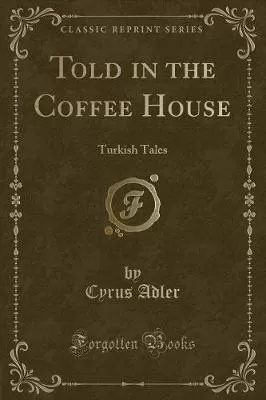 Told in the Coffee House: Turkish Tales (Classic Reprint)