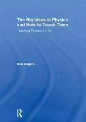 The Big Ideas in Physics and How to Teach Them: Teaching Physics 11–18