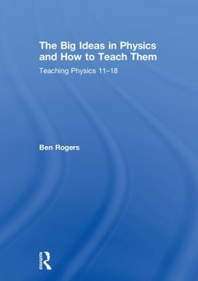 The Big Ideas in Physics and How to Teach Them: Teaching Physics 11–18