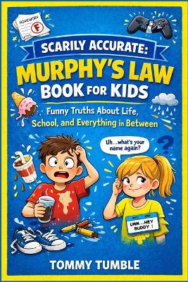 Scarily Accurate Murphy's Law Book For Kids: Funny Truths About Life, School, and Everything in Between