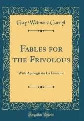 Fables for the Frivolous: With Apologies to La Fontaine (Classic Reprint)
