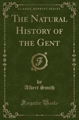 The Natural History of the Gent (Classic Reprint)