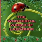The Wonderful World of Ladybugs: Interesting Facts About Ladybugs
