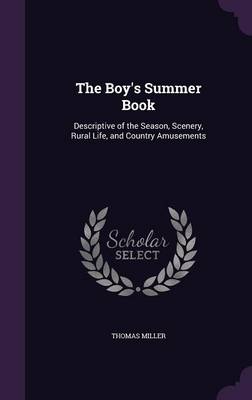The Boy's Summer Book: Descriptive of the Season, Scenery, Rural Life, and Country Amusements