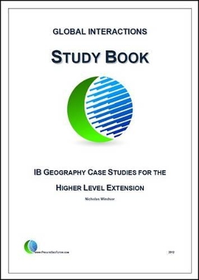 Global Interactions Study Book: IB Geography Case Studies for the Higher Level Extension