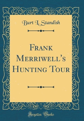 Frank Merriwell's Hunting Tour (Classic Reprint)