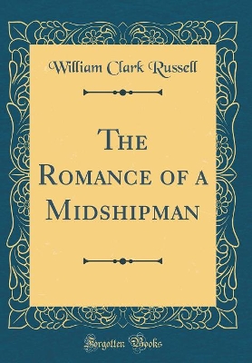 The Romance of a Midshipman (Classic Reprint)