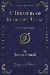 A Treasury of Pleasure Books: For Young Children (Classic Reprint)