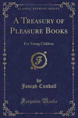 A Treasury of Pleasure Books: For Young Children (Classic Reprint)