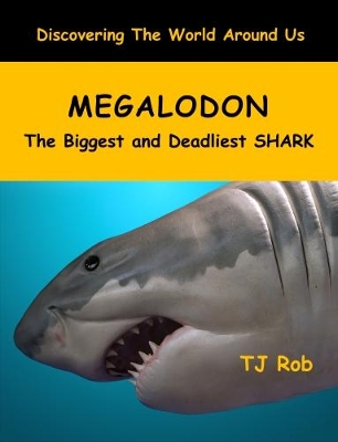 Megalodon: The Biggest and Deadliest Shark (Age 6 and Above)