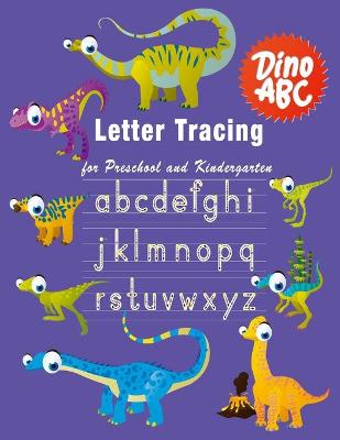 Letter Tracing: Essential writing practice for preschool and kindergarten, Ages 3-5, A to Z Cute Dinosaur Animals (Dino ABC)