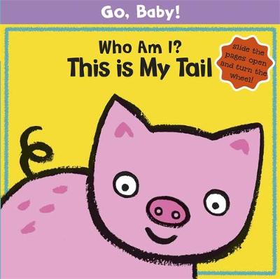 Go, Baby!: Who Am I? This is My Tail: Board Book