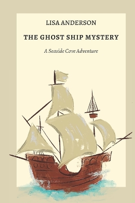 The Ghost Ship Mystery: A Seaside Cove Adventure