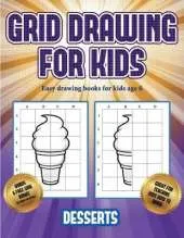 Easy drawing books for kids age 6 (Grid drawing for kids - Desserts): This book teaches kids how to draw using grids