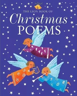 The Lion Book of Christmas Poems: A poetry anthology from advent to the dawn of the new year