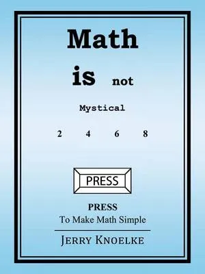 Math Is Not Mystical: Press to Make Math Simple