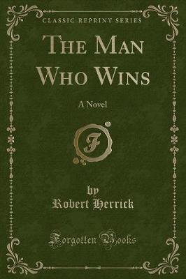 The Man Who Wins: A Novel (Classic Reprint)