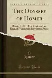 The Odyssey of Homer: Books I.-XII; The Text, and an English Version in Rhythmic Prose (Classic Reprint)