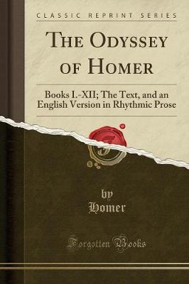 The Odyssey of Homer: Books I.-XII; The Text, and an English Version in Rhythmic Prose (Classic Reprint)