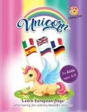 Unicorn coloring book for kids ages 4-8: learn European flags while having fun coloring beautiful unicorns. Gentle discipline