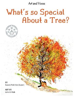What's so Special About a Tree?: Celebrate the Amazing World of Trees Through Original Artwork and Enchanting Rhymes