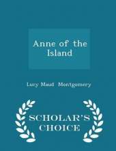 Anne of the Island - Scholar's Choice Edition