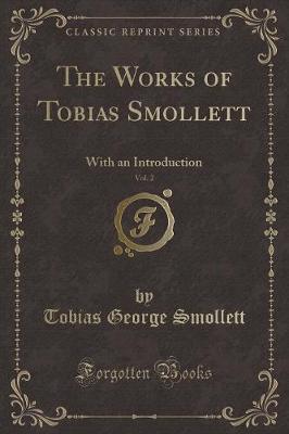 The Works of Tobias Smollett, Vol. 2: With an Introduction (Classic Reprint)