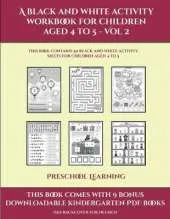 Preschool Learning (A black and white activity workbook for children aged 4 to 5 - Vol 2): This book contains 50 black and white activity sheets for children aged 4 to 5
