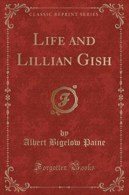 Life and Lillian Gish (Classic Reprint)