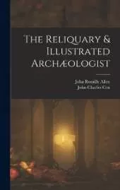 The Reliquary & Illustrated Archæologist