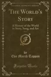 The World's Story, Vol. 7: A History of the World in Story, Song, and Art (Classic Reprint)