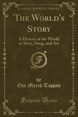 The World's Story, Vol. 7: A History of the World in Story, Song, and Art (Classic Reprint)