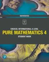 Edexcel International A Level Mathematics Pure 4 Mathematics Student Book